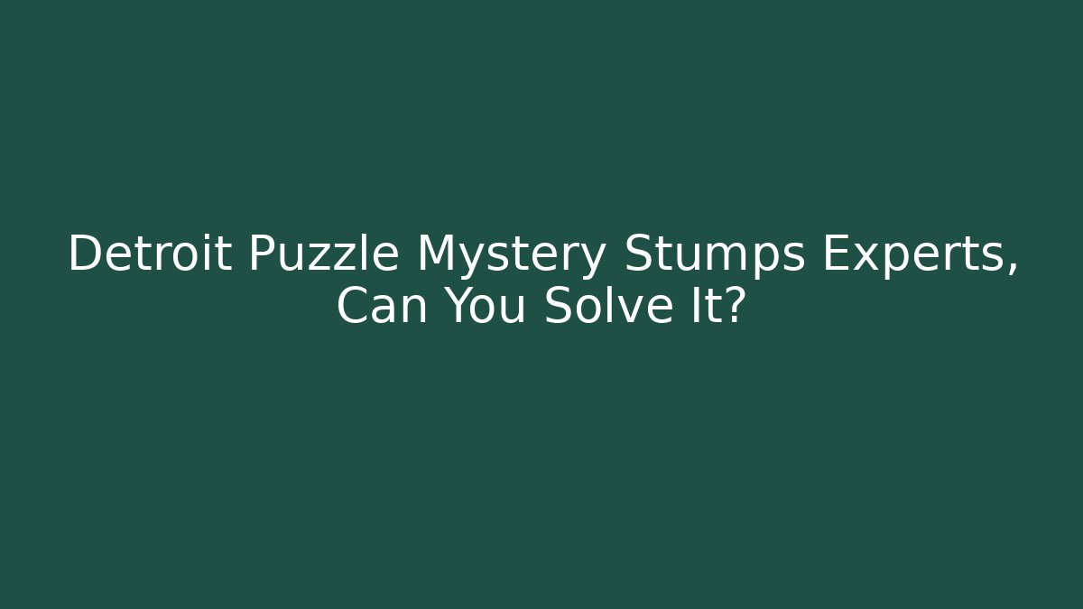 Detroit Puzzle Mystery Stumps Experts, Can You Solve It?