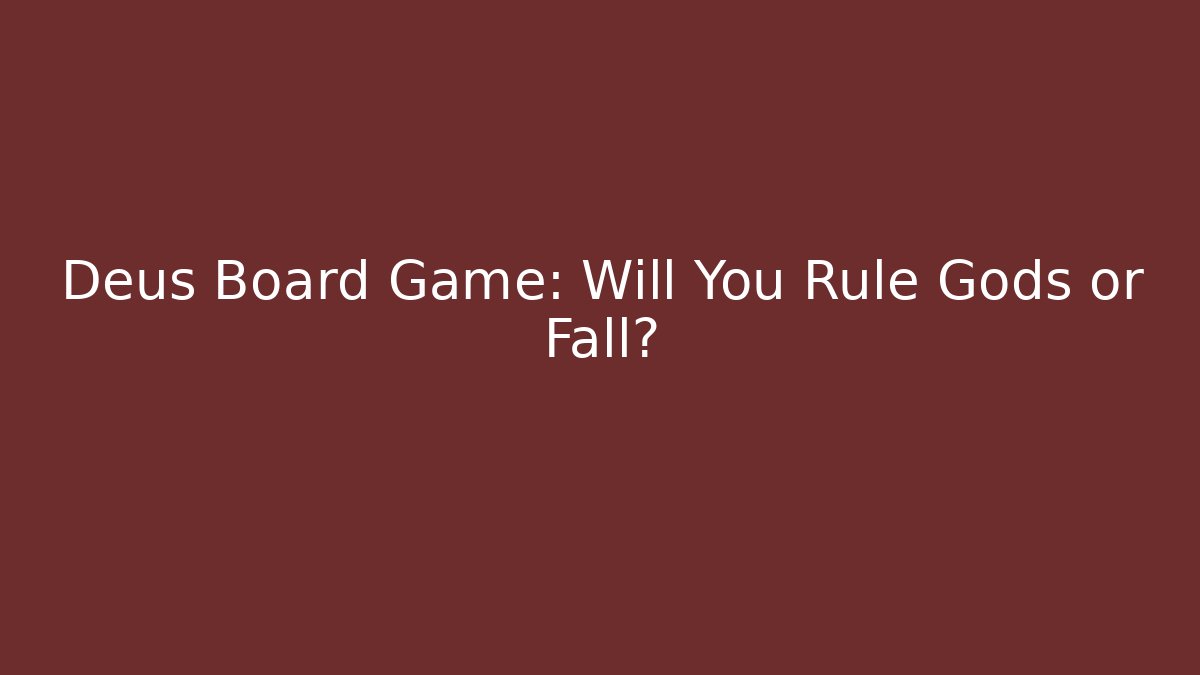 Deus Board Game: Will You Rule Gods or Fall?