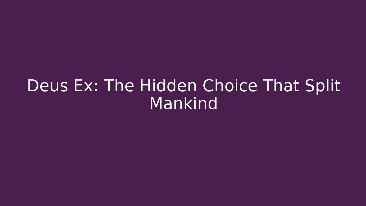 Deus Ex: The Hidden Choice That Split Mankind