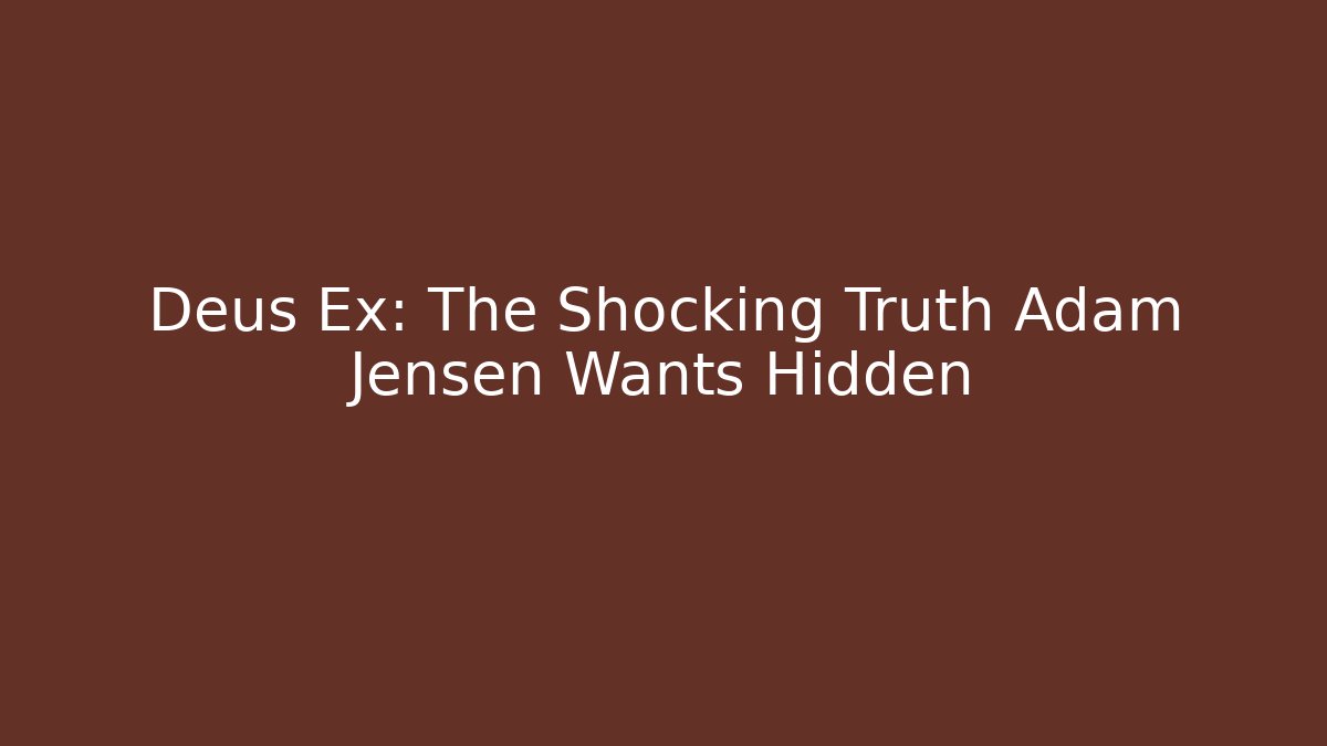 Deus Ex: The Shocking Truth Adam Jensen Wants Hidden