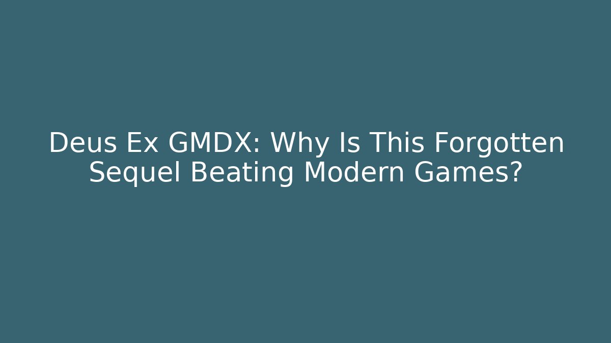 Deus Ex GMDX: Why Is This Forgotten Sequel Beating Modern Games?
