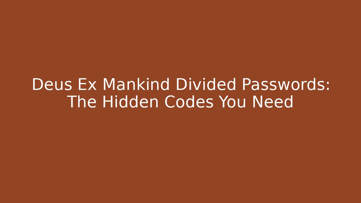 Deus Ex Mankind Divided Passwords: The Hidden Codes You Need