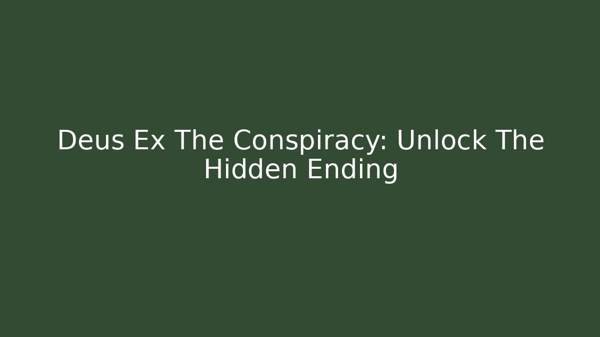 Deus Ex The Conspiracy: Unlock The Hidden Ending