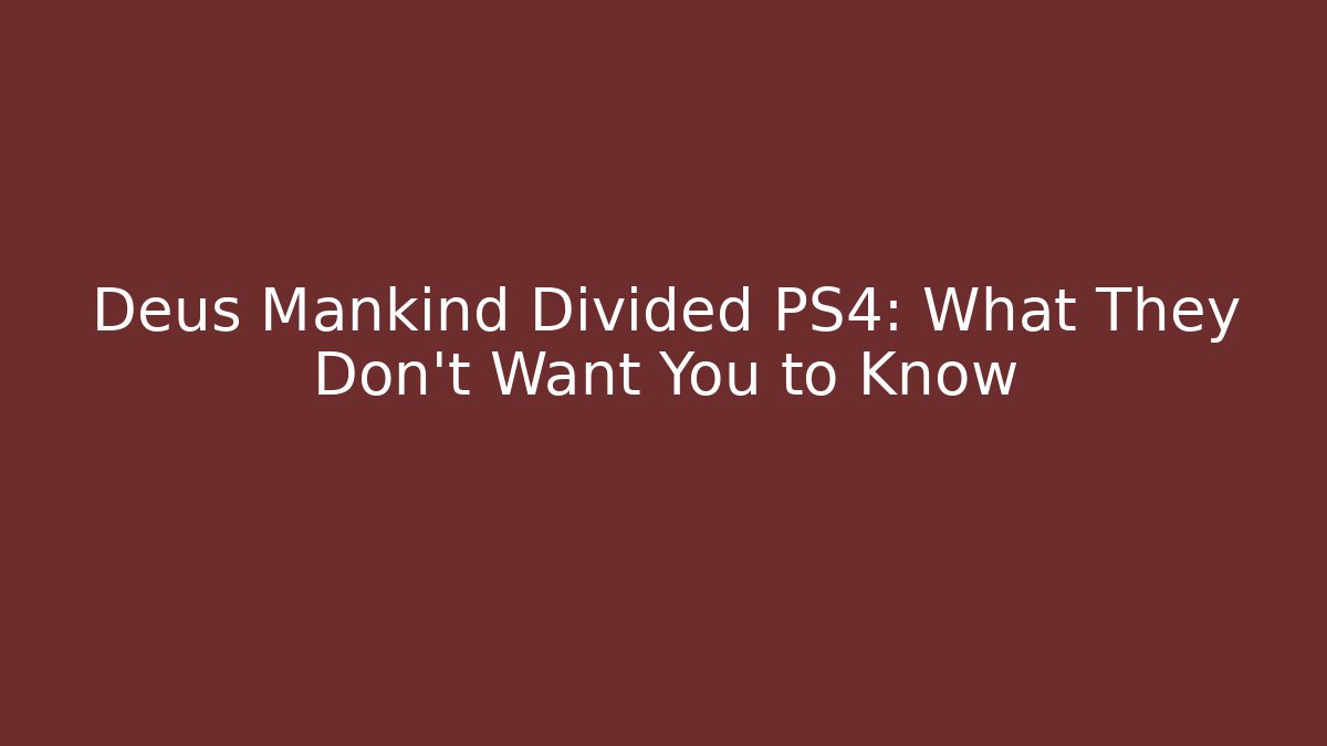 Deus Mankind Divided PS4: What They Don’t Want You to Know