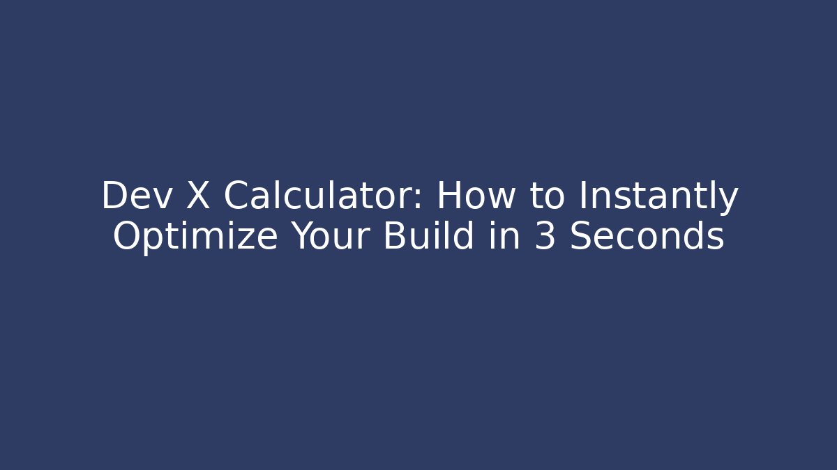 Dev X Calculator: How to Instantly Optimize Your Build in 3 Seconds