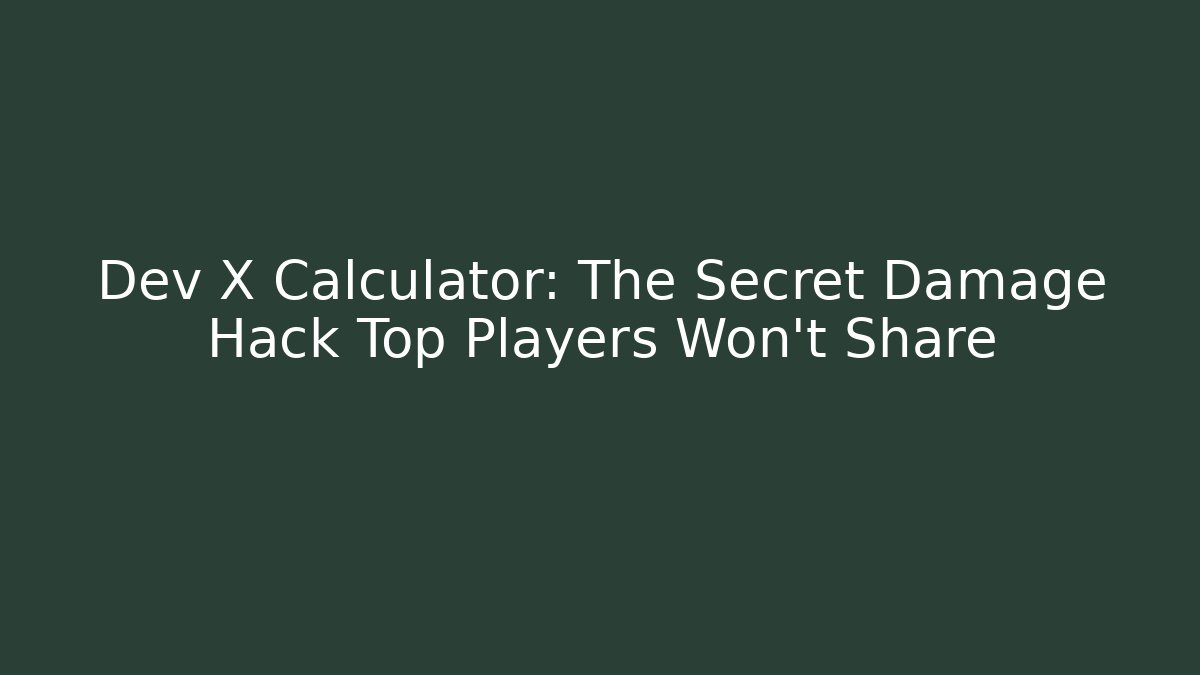 Dev X Calculator: The Secret Damage Hack Top Players Won’t Share