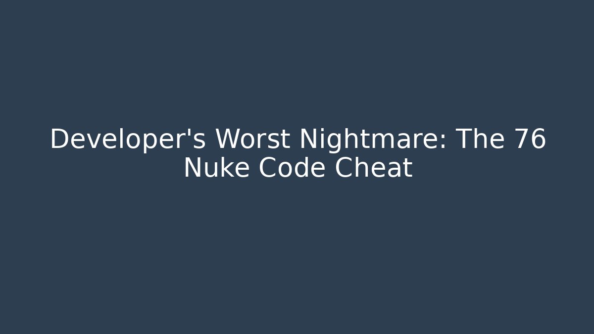 Developer's Worst Nightmare: The 76 Nuke Code Cheat