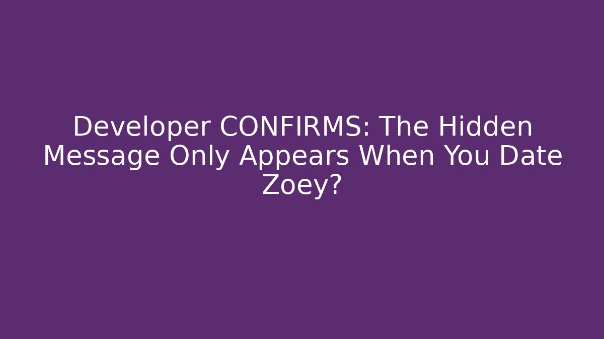 Developer CONFIRMS: The Hidden Message Only Appears When You Date Zoey?