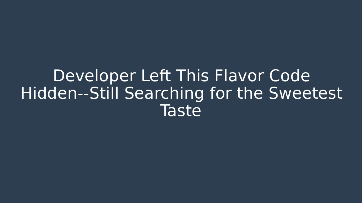 Developer Left This Flavor Code Hidden—Still Searching for the Sweetest Taste - Critter Realm