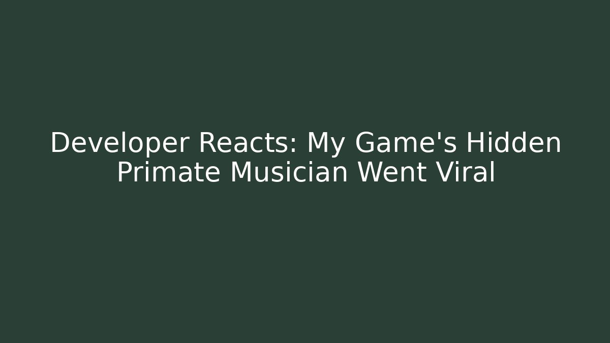 Developer Reacts: My Game’s Hidden Primate Musician Went Viral