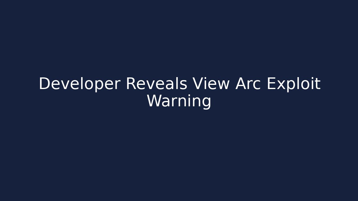 Developer Reveals View Arc Exploit Warning - Critter Realm