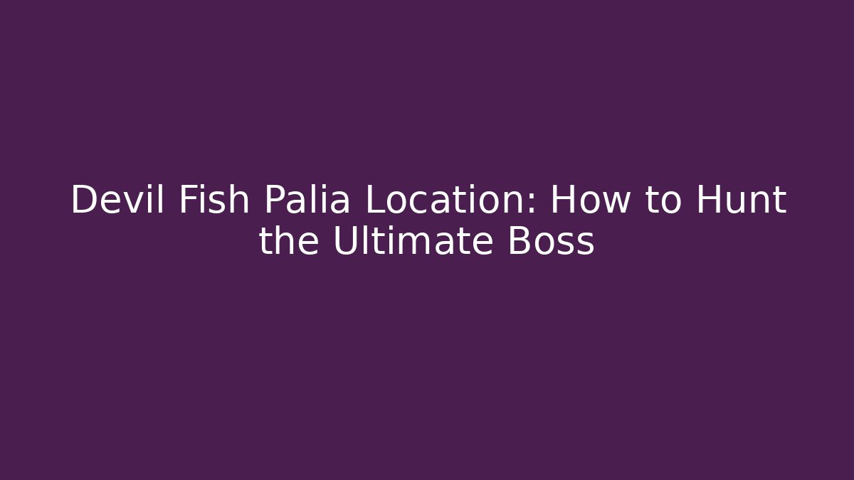 Devil Fish Palia Location: How to Hunt the Ultimate Boss