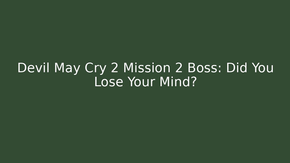 Devil May Cry 2 Mission 2 Boss: Did You Lose Your Mind?