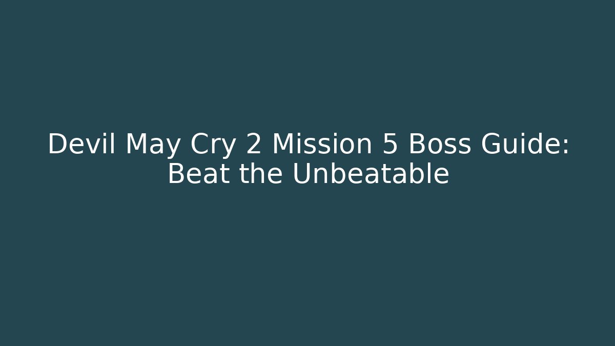 Devil May Cry 2 Mission 5 Boss Guide: Beat the Unbeatable