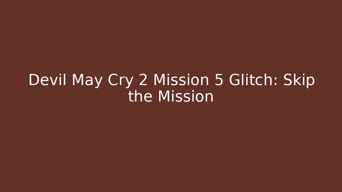 Devil May Cry 2 Mission 5 Glitch: Skip the Mission