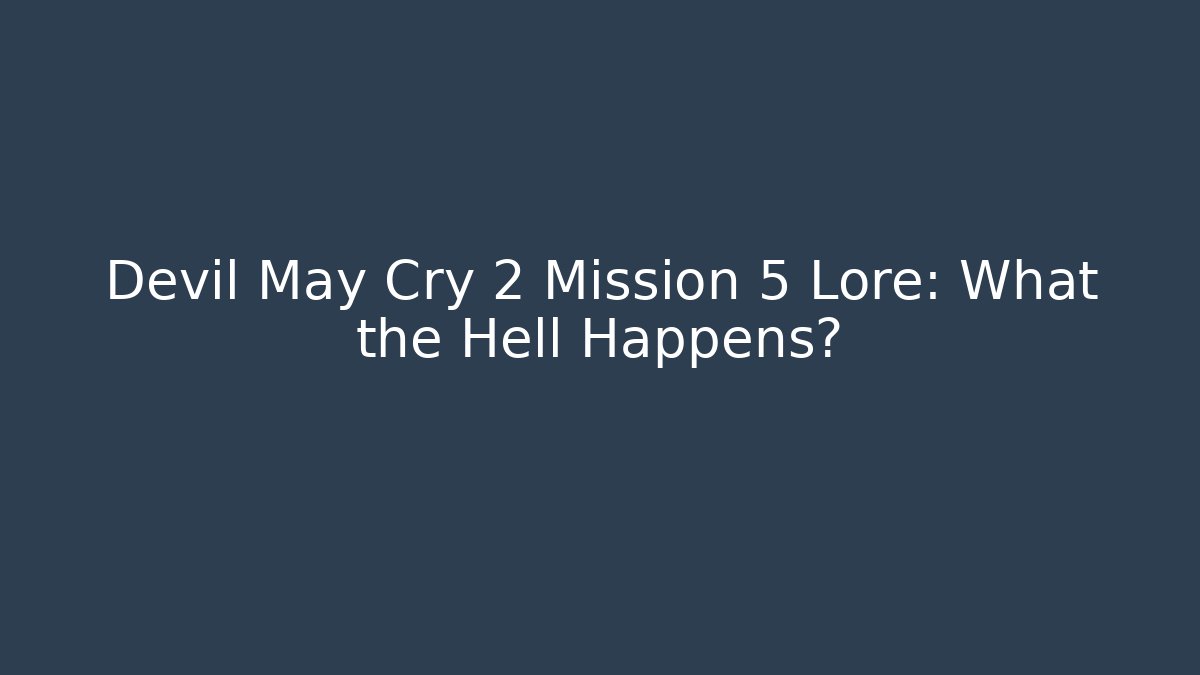 Devil May Cry 2 Mission 5 Lore: What the Hell Happens? - Critter Realm