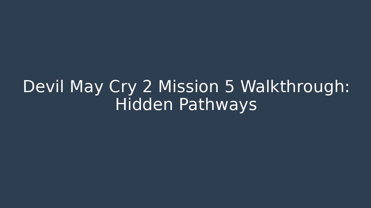Devil May Cry 2 Mission 5 Walkthrough: Hidden Pathways