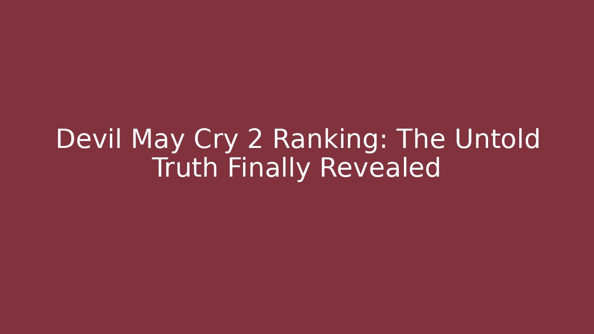 Devil May Cry 2 Ranking: The Untold Truth Finally Revealed - Critter Realm