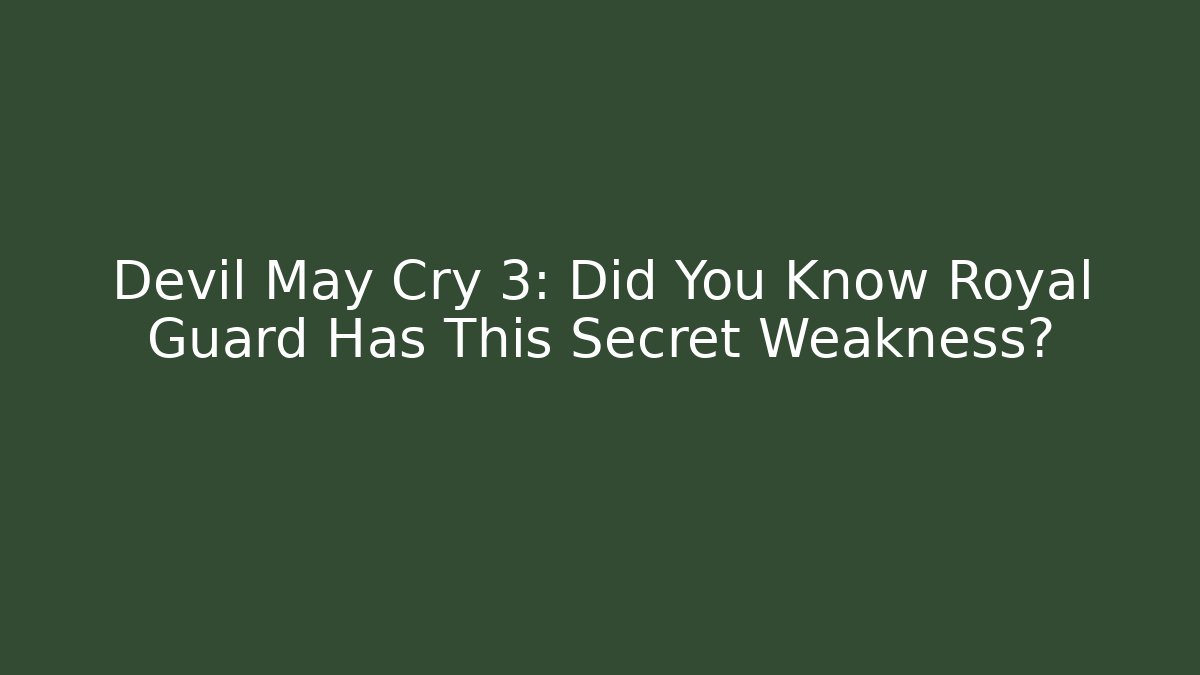 Devil May Cry 3: Did You Know Royal Guard Has This Secret Weakness?