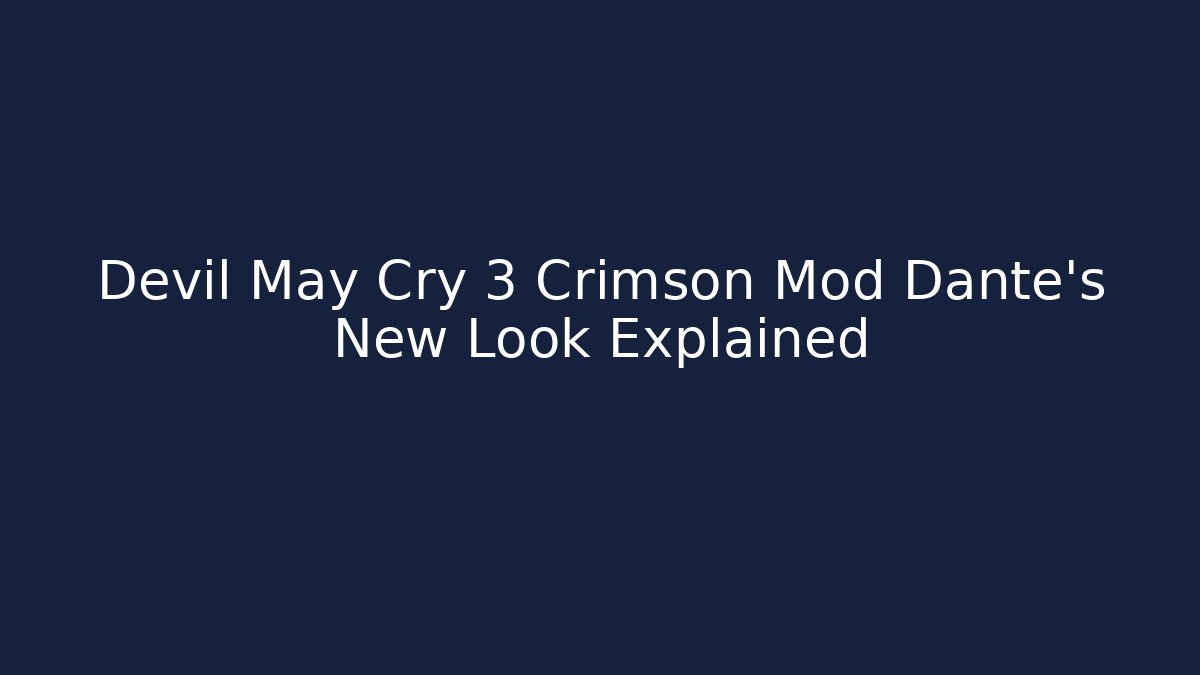 Devil May Cry 3 Crimson Mod Dante's New Look Explained - Critter Realm