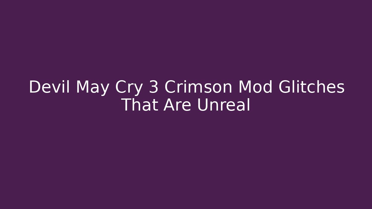 Devil May Cry 3 Crimson Mod Glitches That Are Unreal - Critter Realm