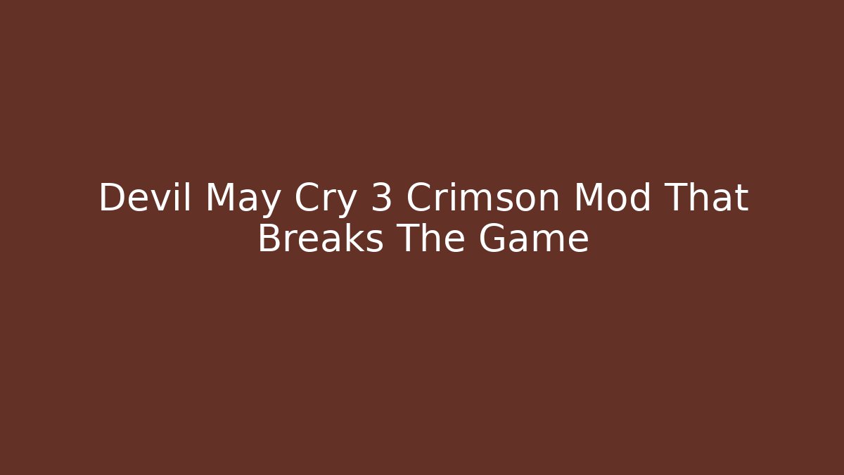 Devil May Cry 3 Crimson Mod That Breaks The Game