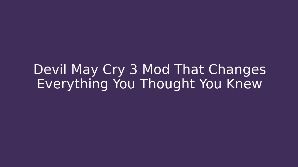 Devil May Cry 3 Mod That Changes Everything You Thought You Knew
