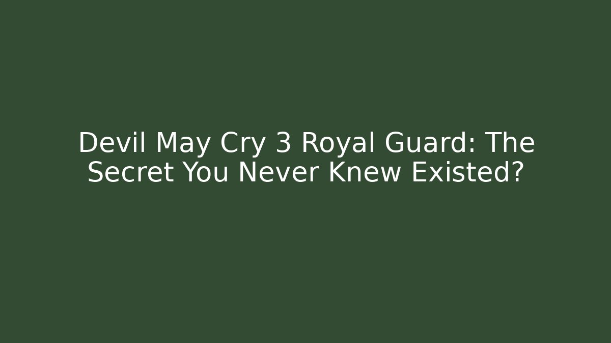 Devil May Cry 3 Royal Guard: The Secret You Never Knew Existed?