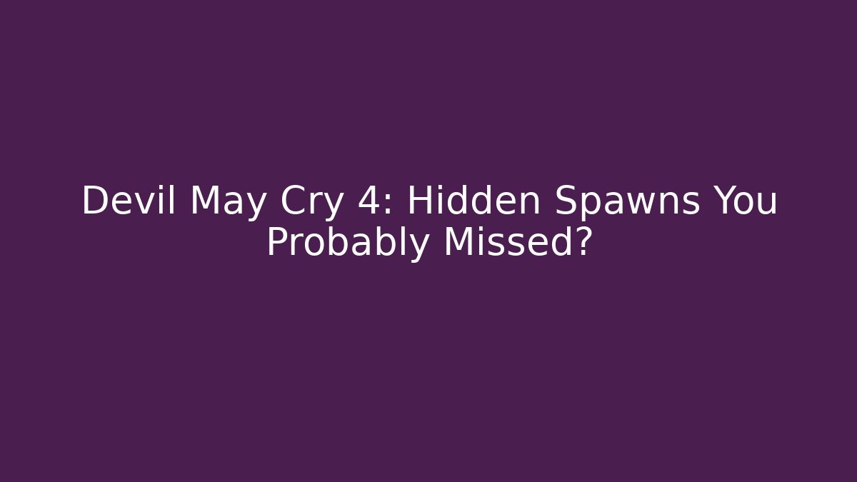 Devil May Cry 4: Hidden Spawns You Probably Missed?