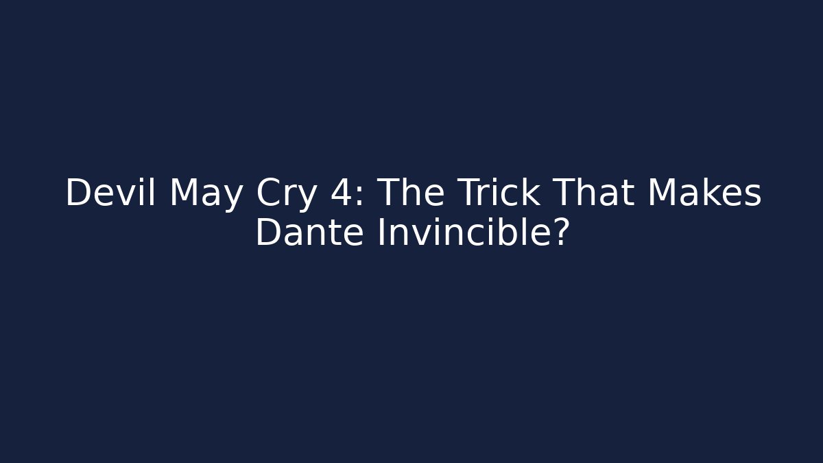 Devil May Cry 4: The Trick That Makes Dante Invincible?