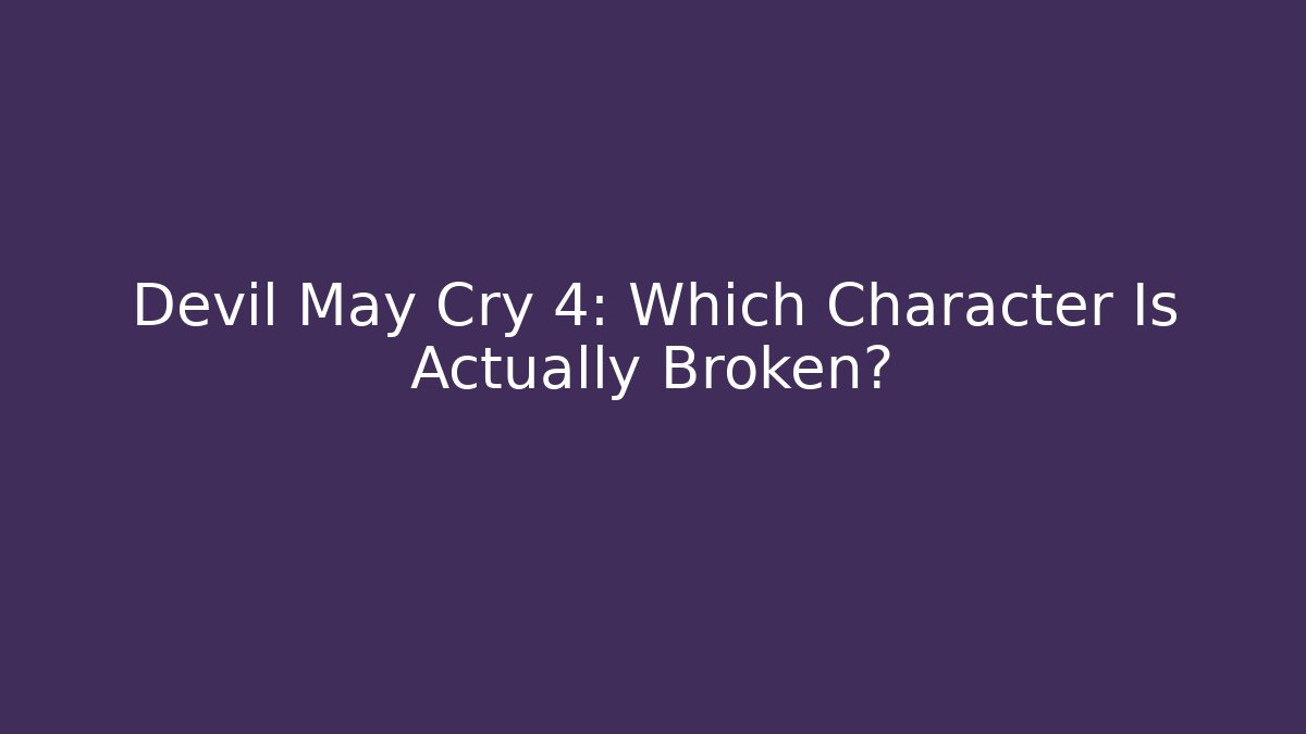 Devil May Cry 4: Which Character Is Actually Broken?