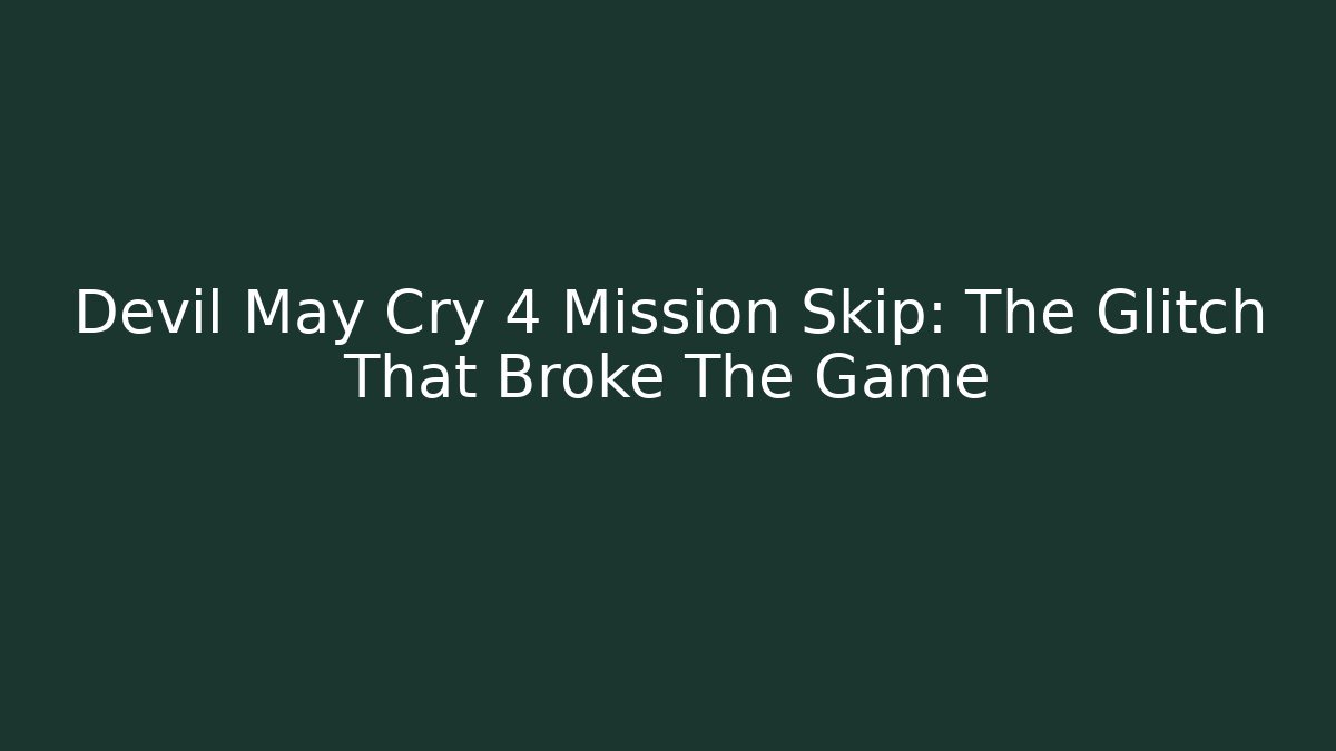 Devil May Cry 4 Mission Skip: The Glitch That Broke The Game