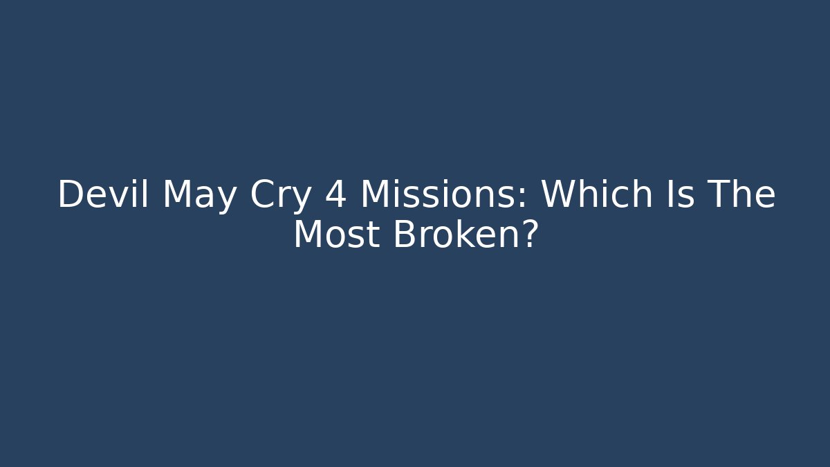 Devil May Cry 4 Missions: Which Is The Most Broken?