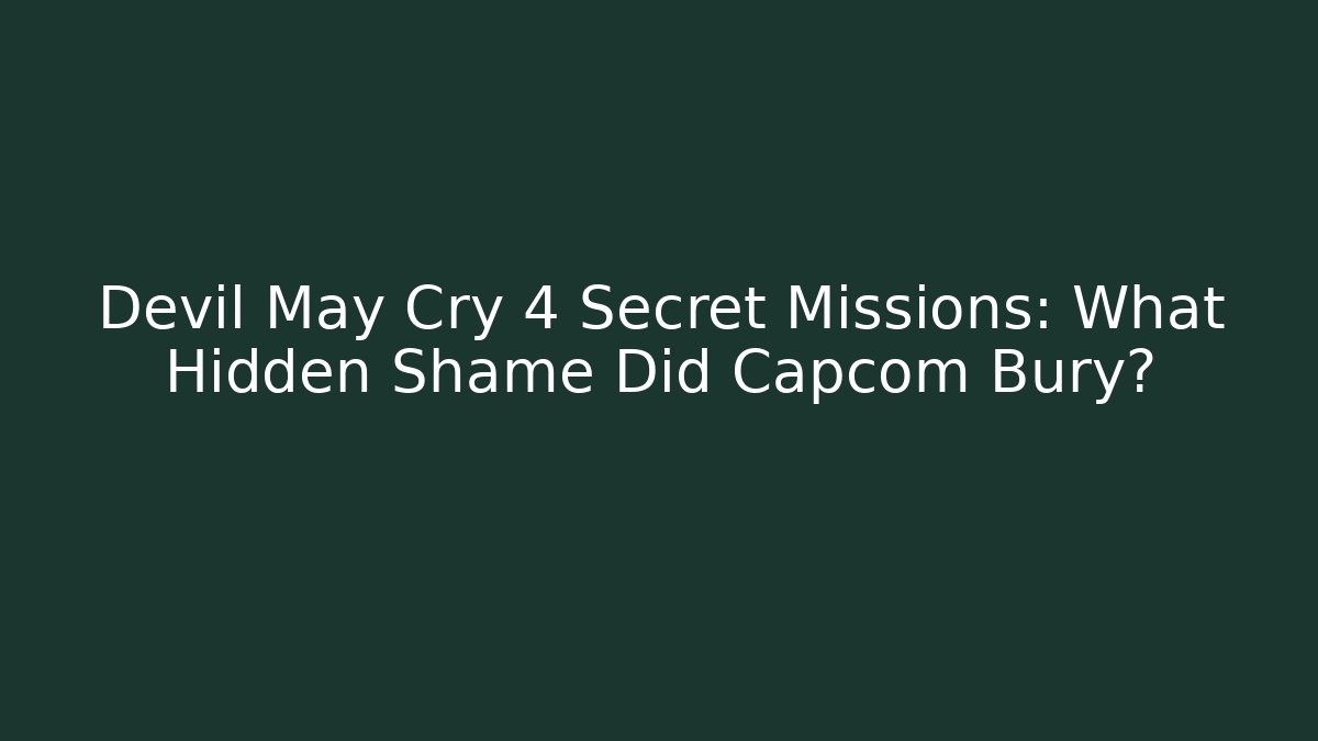 Devil May Cry 4 Secret Missions: What Hidden Shame Did Capcom Bury?