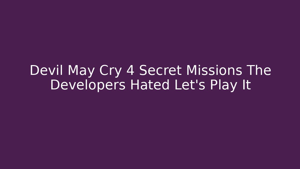 Devil May Cry 4 Secret Missions The Developers Hated Let’s Play It