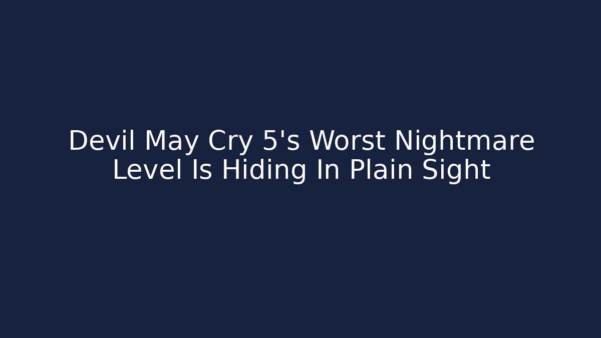 Devil May Cry 5's Worst Nightmare Level Is Hiding In Plain Sight