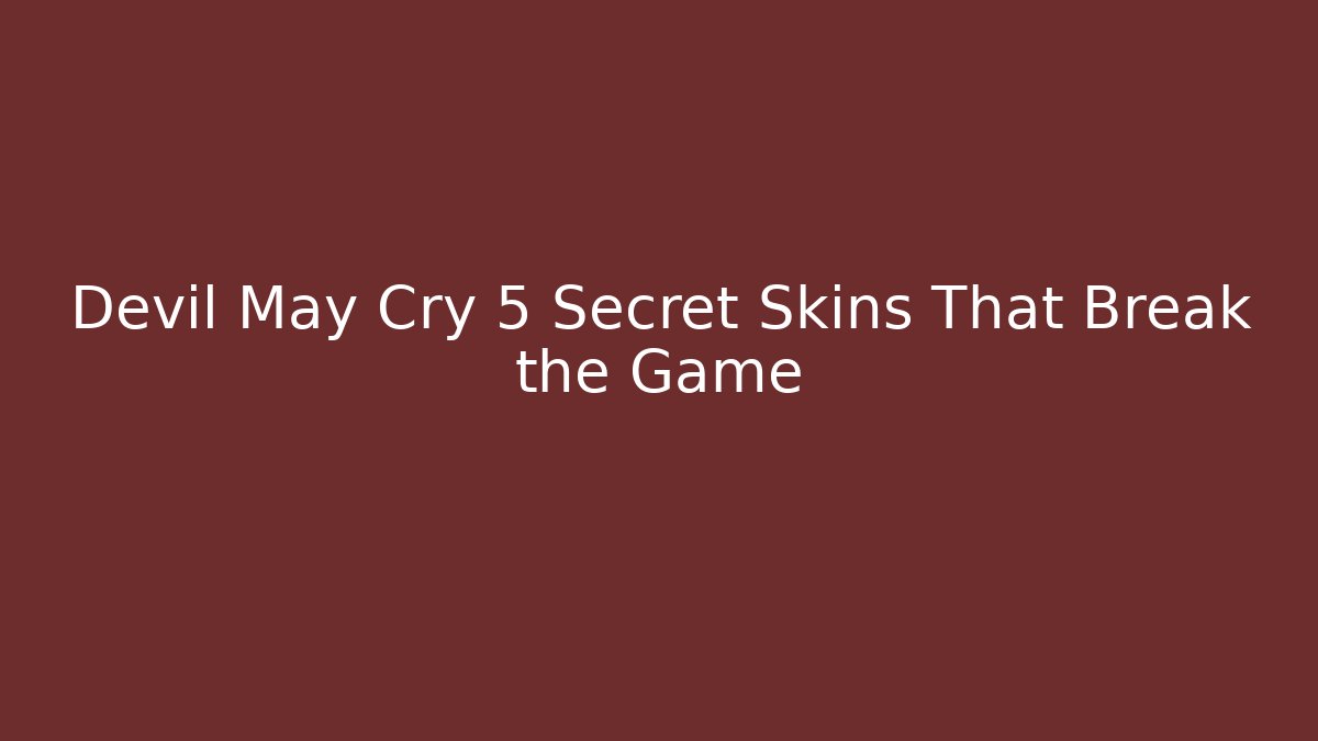 Devil May Cry 5 Secret Skins That Break the Game