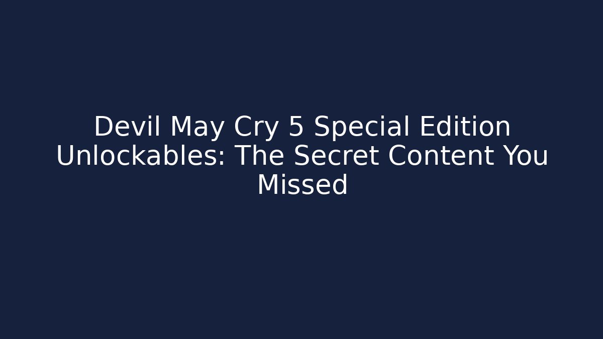 Devil May Cry 5 Special Edition Unlockables: The Secret Content You Missed