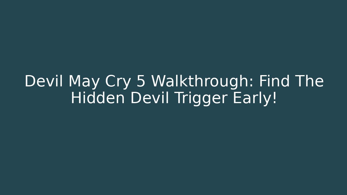 Devil May Cry 5 Walkthrough: Find The Hidden Devil Trigger Early!