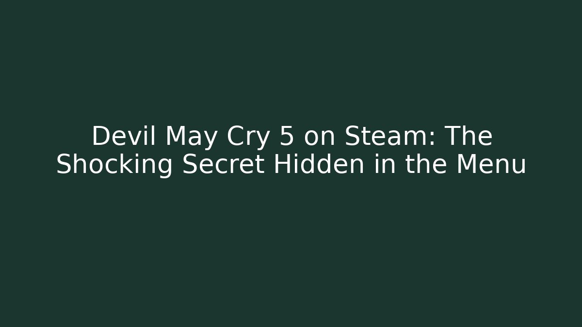 Devil May Cry 5 on Steam: The Shocking Secret Hidden in the Menu