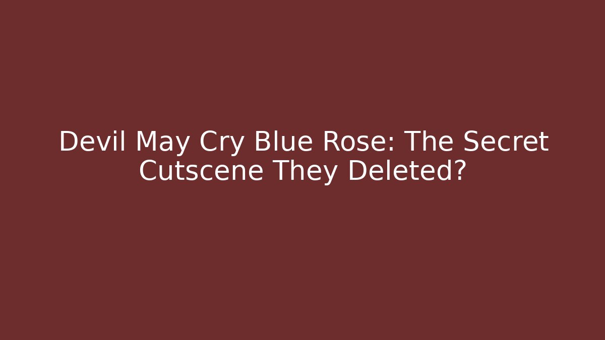 Devil May Cry Blue Rose: The Secret Cutscene They Deleted?