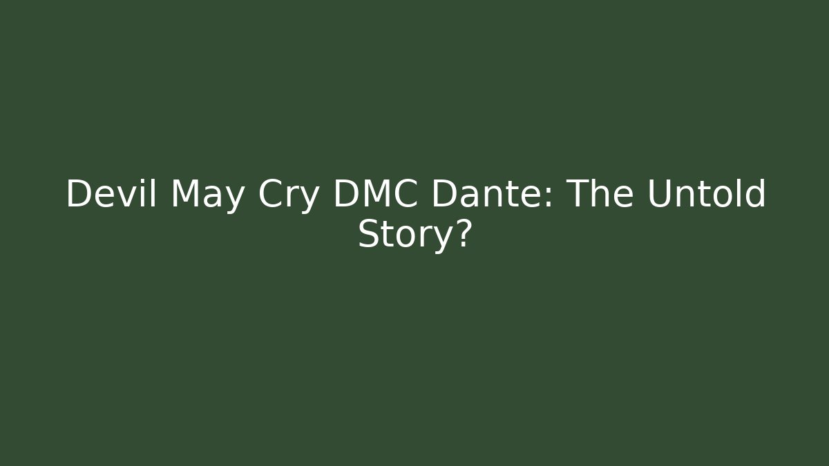 Devil May Cry DMC Dante: The Untold Story?