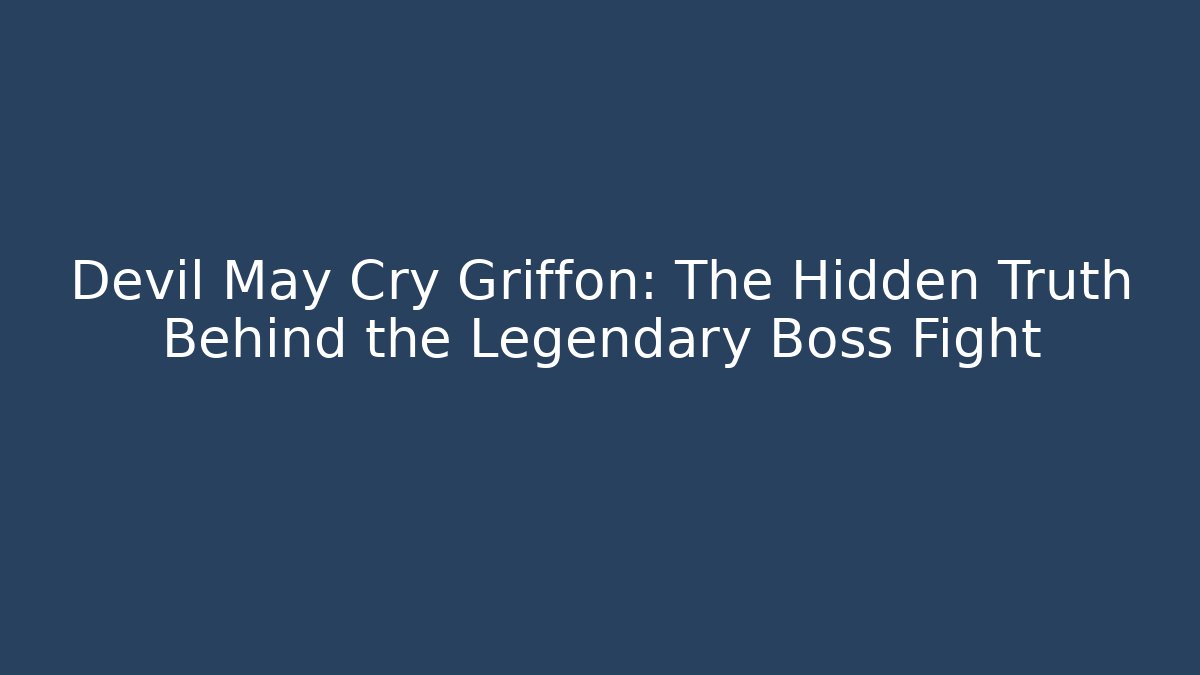 Devil May Cry Griffon: The Hidden Truth Behind the Legendary Boss Fight