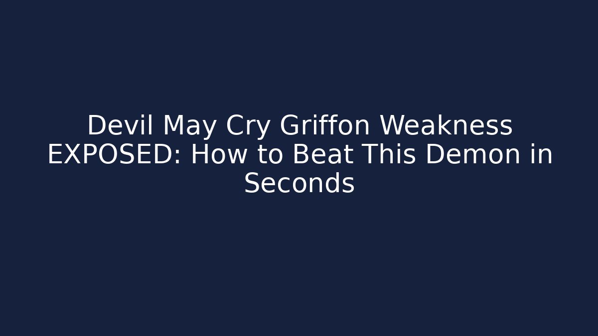 Devil May Cry Griffon Weakness EXPOSED: How to Beat This Demon in Seconds