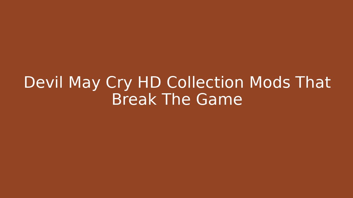 Devil May Cry HD Collection Mods That Break The Game