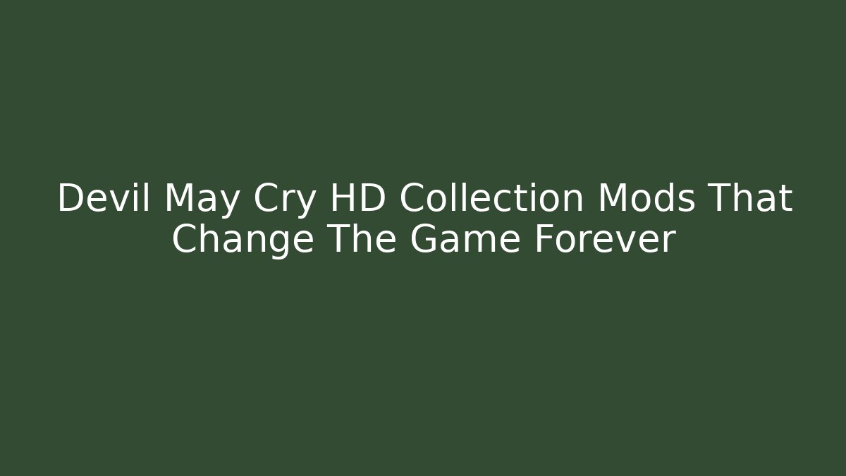 Devil May Cry HD Collection Mods That Change The Game Forever
