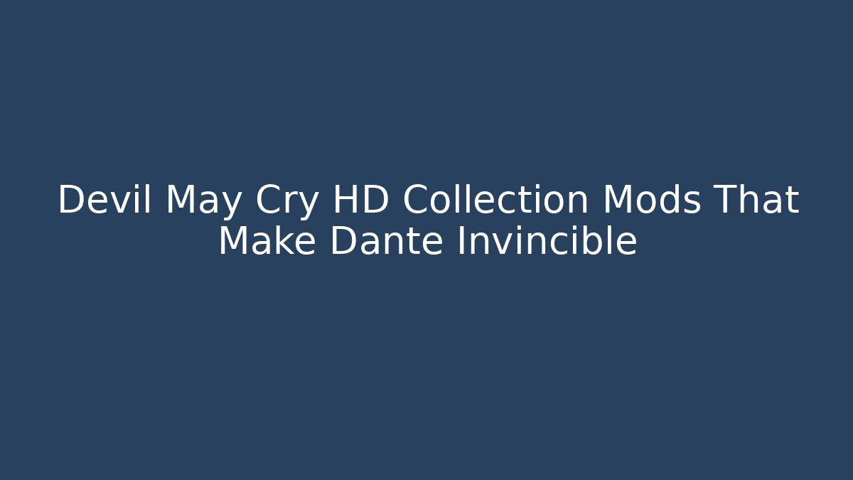Devil May Cry HD Collection Mods That Make Dante Invincible