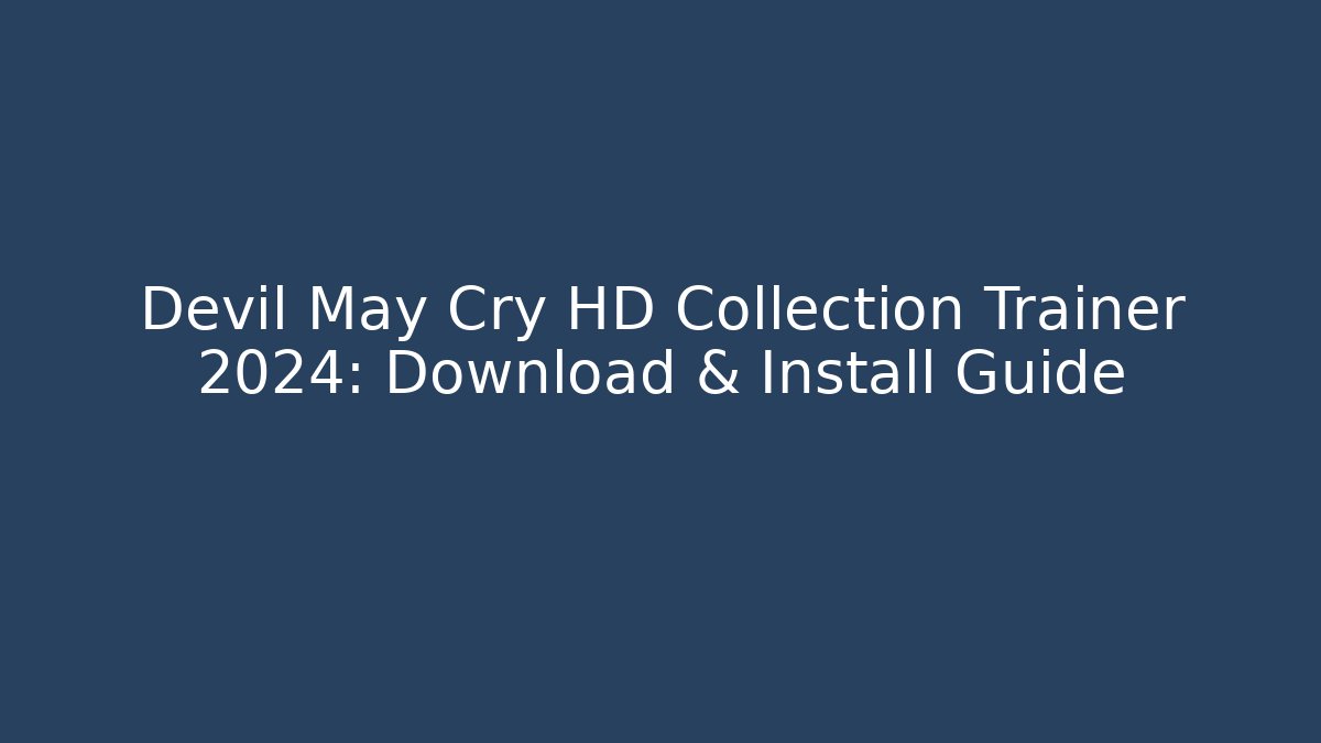 Devil May Cry HD Collection Trainer 2024: Download & Install Guide