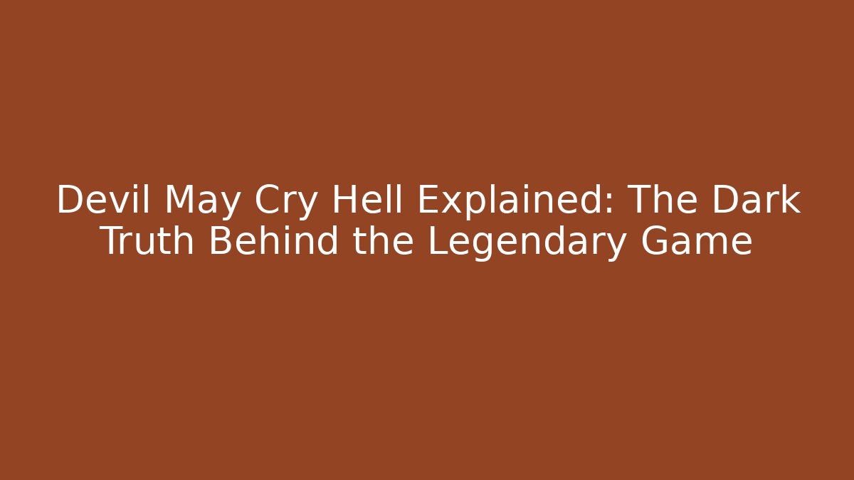Devil May Cry Hell Explained: The Dark Truth Behind the Legendary Game - Critter Realm