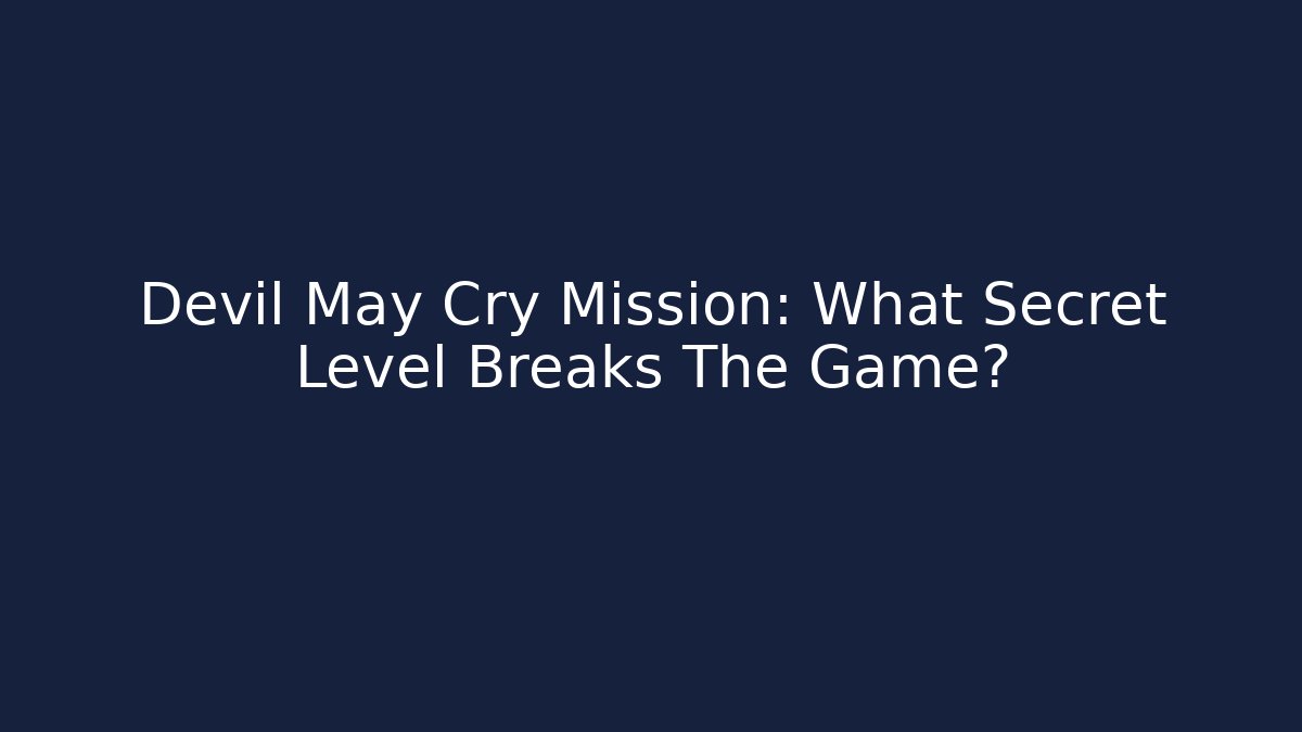 Devil May Cry Mission: What Secret Level Breaks The Game?